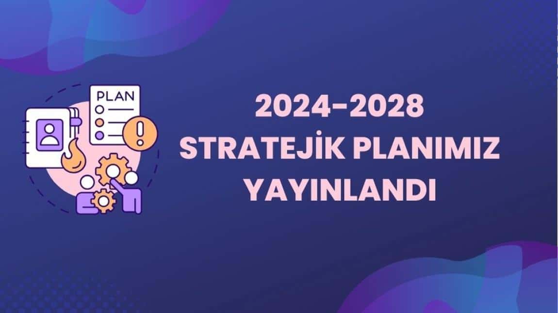 2024-2028 STRATEJİK PLANIMIZ YAYINDA